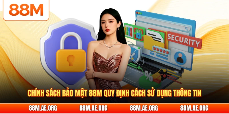 Chính sách bảo mật 88M quy định cách sử dụng thông tin