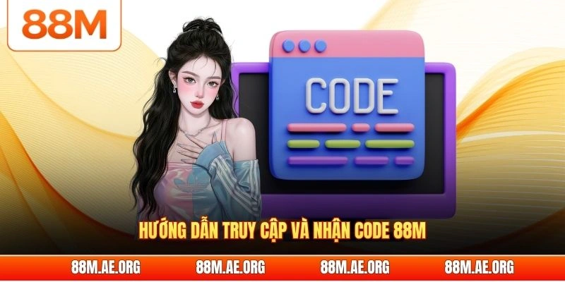 Hướng dẫn truy cập và nhận code 88M