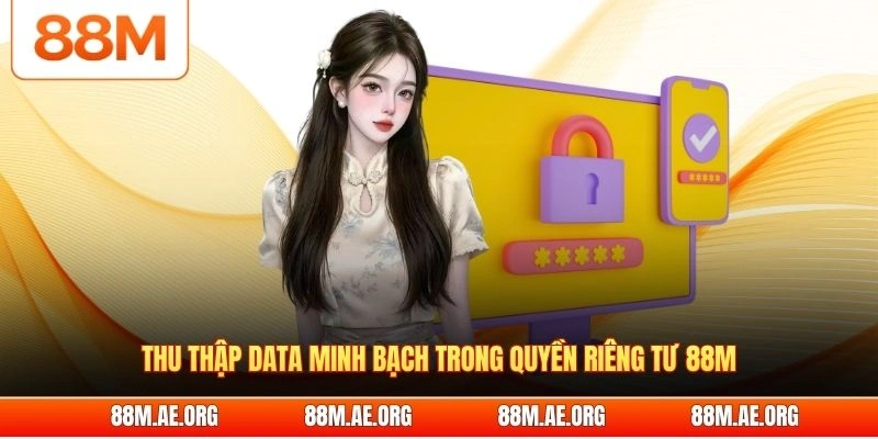 Thu thập data minh bạch trong quyền riêng tư 88M