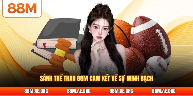 Sảnh thể thao 88M cam kết về sự minh bạch
